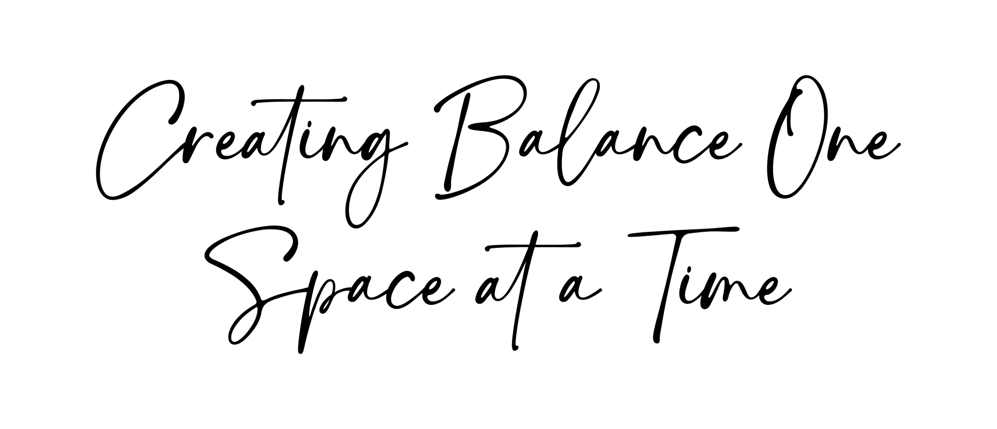 The image says: "Creating Balance One Space at a Time" in black cursive on a white background.
